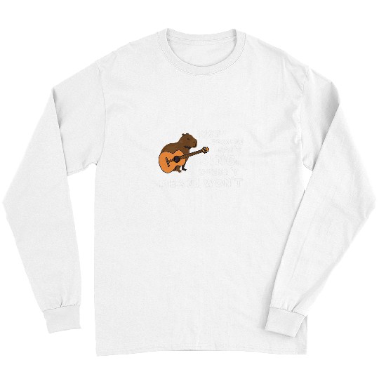 Funny Guitar capybaras Guitar Just Because I Cant Sing Doesnt Mean I Wont 2 Guitarist Long Sleeves