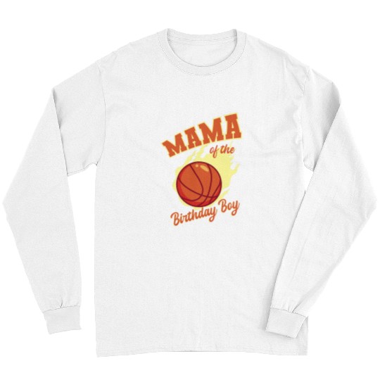 Funny Basketball Mama Of The Birthday Boy Basketball Family Bday Party Long Sleeves