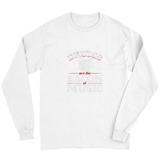 Funny Drummer ming Drummers Drums Are The Bacon Of Music Drum Lovers Long Sleeves