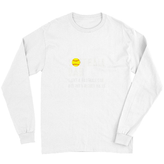 Sport Baseball Mens Softball Dad Just Like A Baseball Dad But With Bigger Balls Long Sleeves