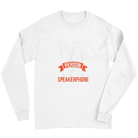 nurses Nursing Student RN Funny Humorous Speakerphone Long Sleeves