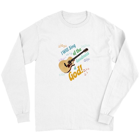 Funny Guitar I Will Sing of the Goodness of God Acoustic Guitarist Long Sleeves