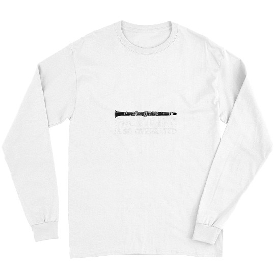 Funny Clarinet Breating is so overrated clarinet player orchestra Long Sleeves