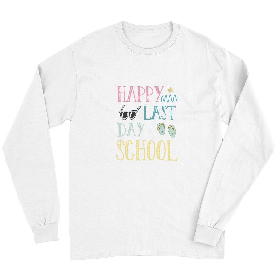 Happy last day of school Teacher Summer Long Sleeves