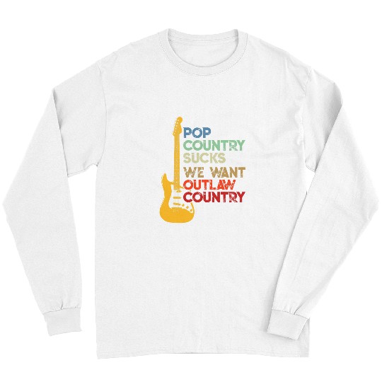 Funny Guitar POP Country Sucks We Want Country Outlaw Guitarist Long Sleeves
