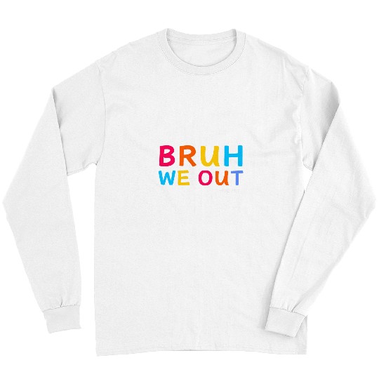 Bruh We Out the PTO Fun Elementary Teacher End of School Long Sleeves