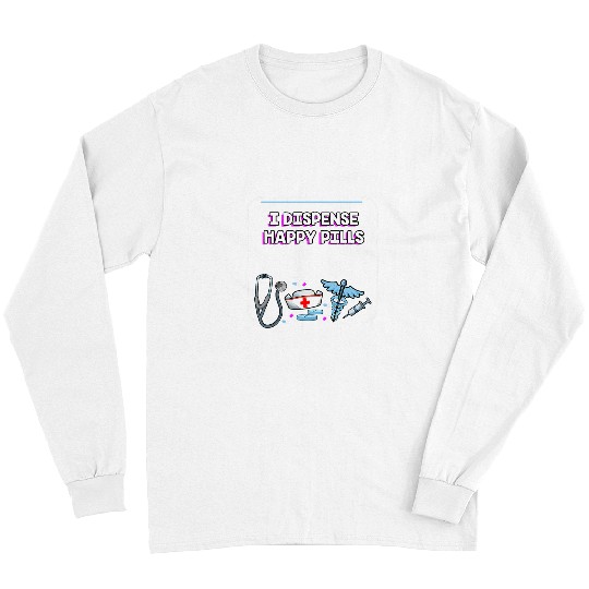 I Dispense Happy Pills nurses Positive Quotes Nursing Long Sleeves