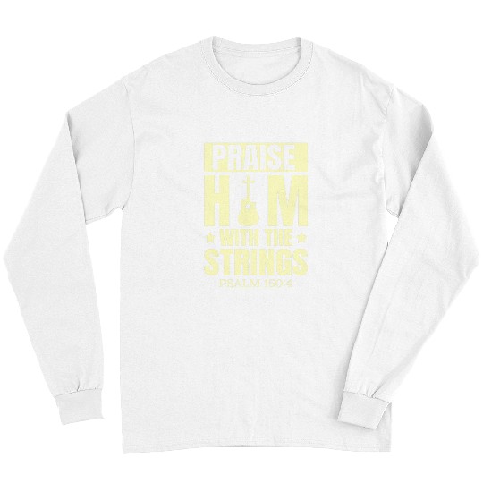 Funny Guitar Praise Him With The Strings Psalm 150 Christian Guitar Guitarist Long Sleeves
