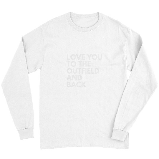 Sport Baseball Love You To The Outfield And Back Baseball Mom Long Sleeves