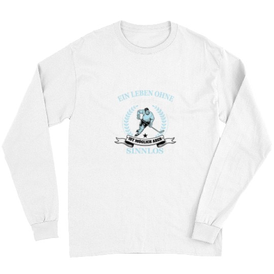 Sport Hockey A life without ice hockey is possible but meaningless Long Sleeves