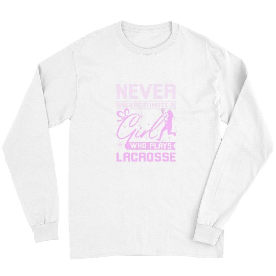 Sport Lacrosse Gift Never underestimate a girl who plays Lacrosse Long Sleeves