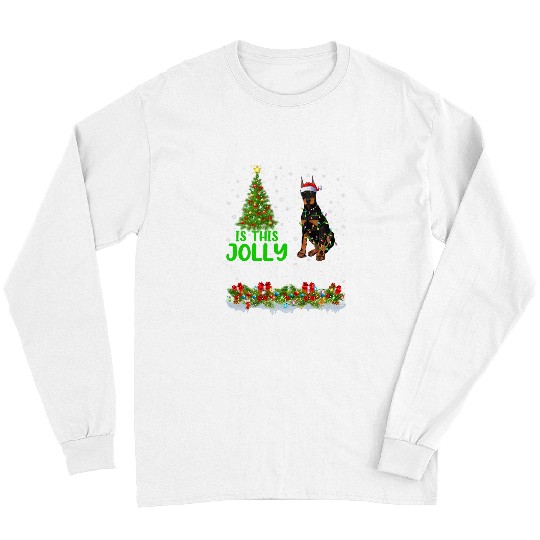 Doberman Pet Is This Jolly Enough Doberman Pinscher Dog Christmas Tree Long Sleeves