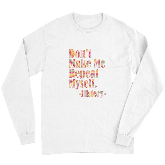 Dont Make Me Repeat Back To School History Teacher 1 Long Sleeves