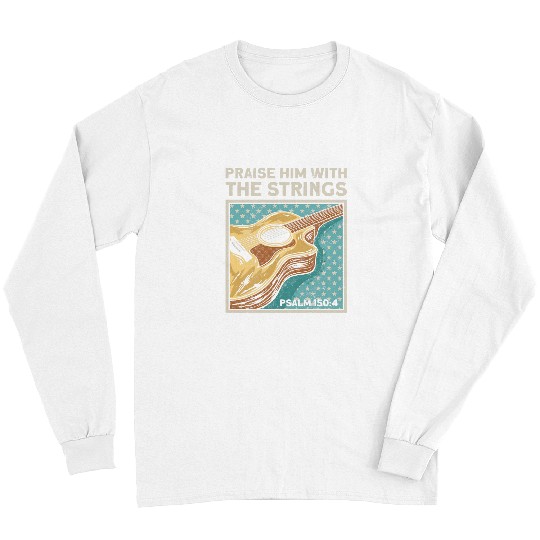 Funny Guitar Guitarists Praise Him With The Strings Acoustic Guitar Music Long Sleeves