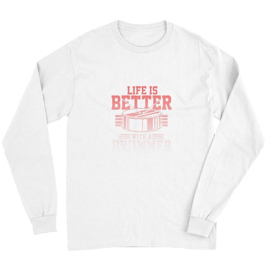 Funny Drummer Life Is Better With A Drummer Musician Apparel Cool Gifts Long Sleeves