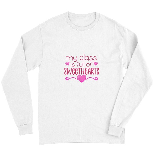My Class Is Full Of Sweethearts Valentines Day Long Sleeves