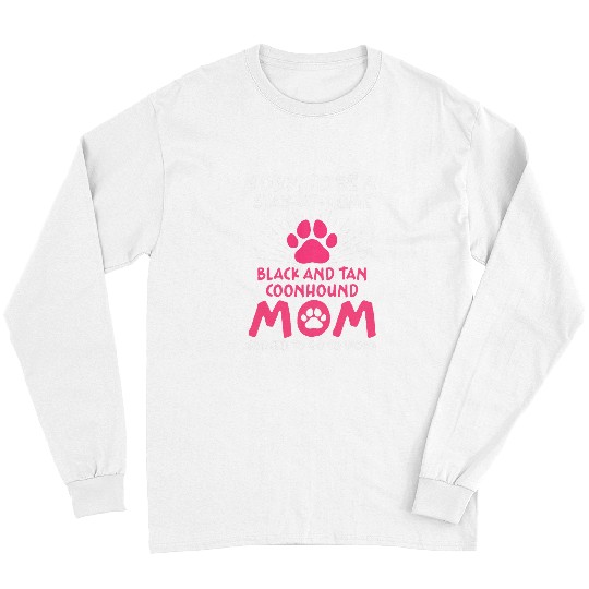 Coonhound Pet Born To Be A Black and Tan Coonhound Mom Funny 6 Long Sleeves