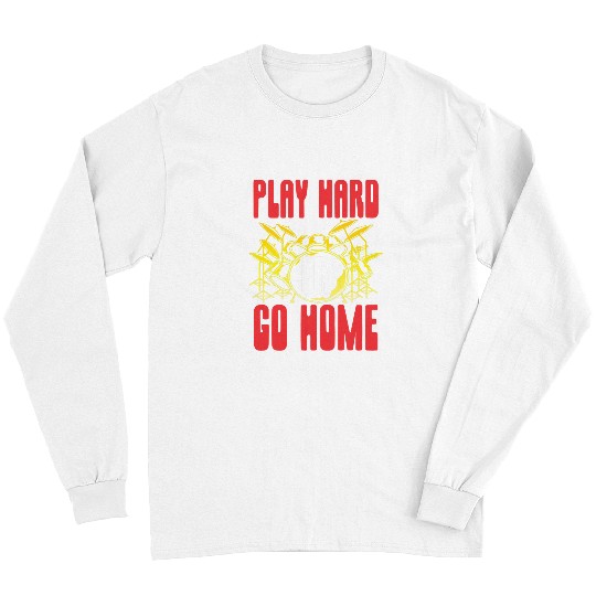 Funny Drummer Play Hard Or Go homes Drummer Musician Drumsticks Long Sleeves