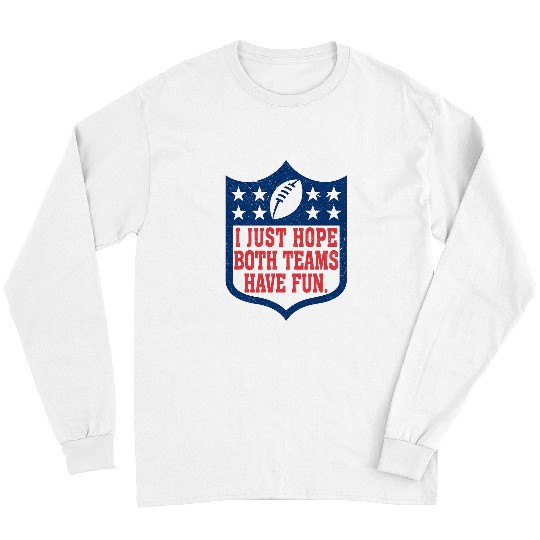 Sport American Football I just hope both teams have fun American Football Lover Long Sleeves