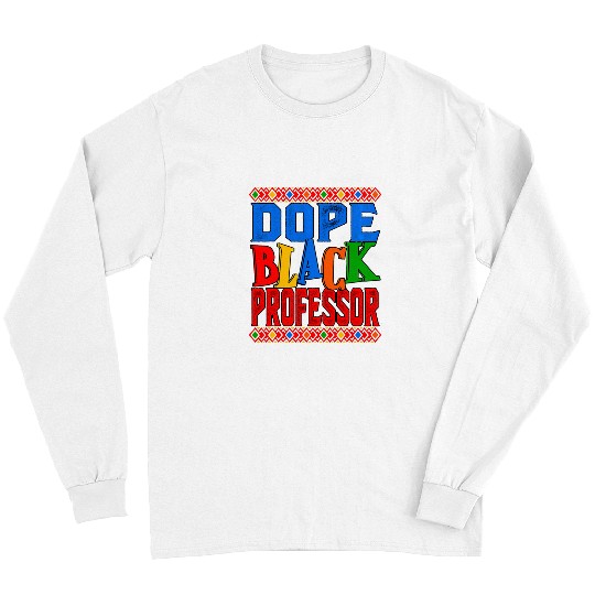 Dope Black Professor BHM Black History African American Long Sleeves