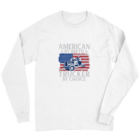 American by birth Trucker by choice Truck Driver Long Sleeves