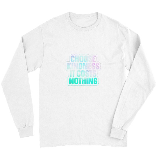 Choose Kindness It Costs Nothing 3 Long Sleeves