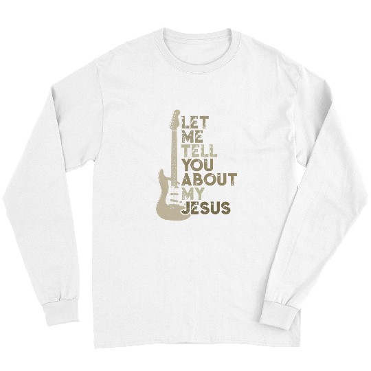 Funny Guitar let me tell you about my jesus religion christian guitar Long Sleeves