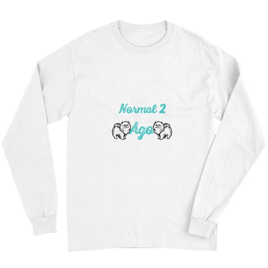 Pomeranian Pet I Was Normal 2 Pomeranians Ago Dog Owner Animal Lover Long Sleeves