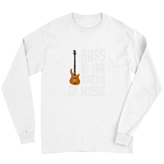 Funny Guitar Bass Guitar Bass Is The Bacon Of Music Bass Guitar Players Guitarist Long Sleeves
