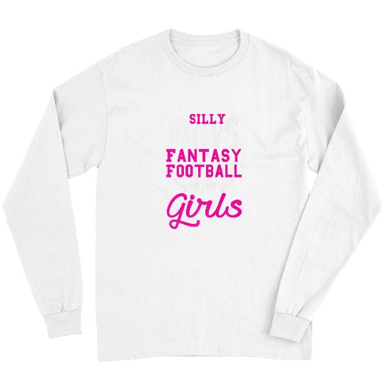 Sport American Football Silly Boys Fantasy Football Is For Girls Funny Long Sleeves