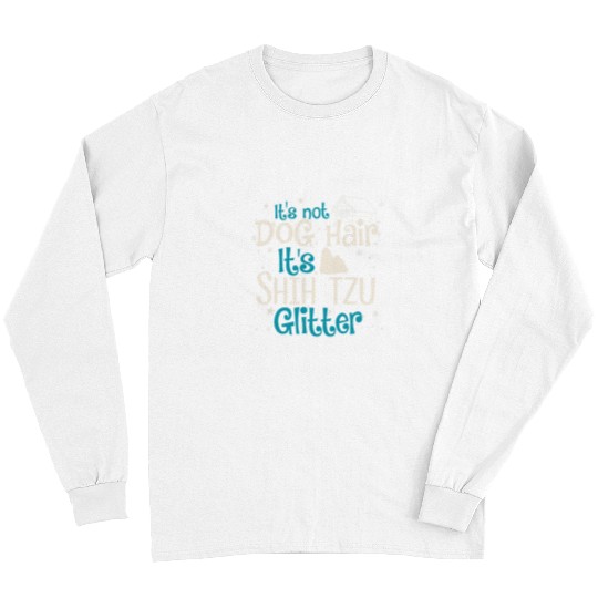 Shih Tzu Pet Its Not Dog Hair Its Shih Tzu Glitter Long Sleeves