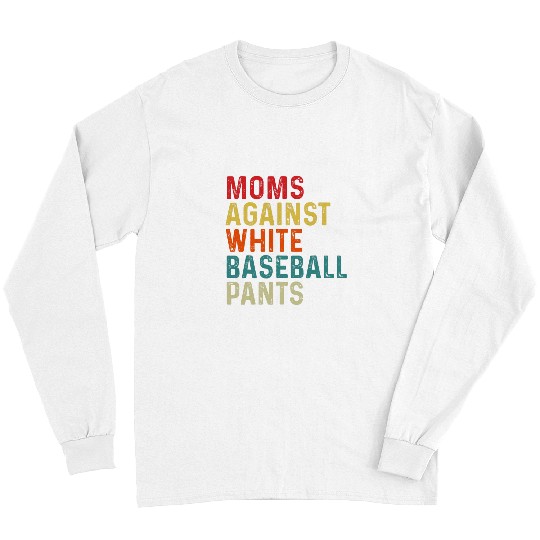 Sport Baseball Moms Against White Baseball Pants Funny Mothers Mom Day Long Sleeves