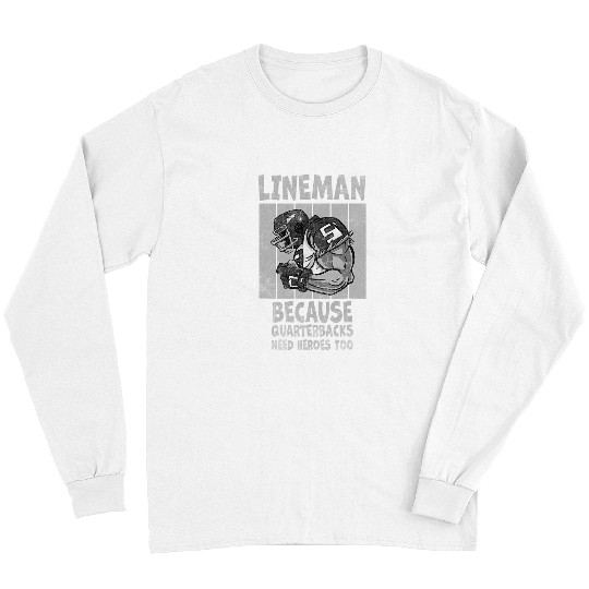 Sport American Football Lineman Because Quarterbacks Need Heroes American Football 239 Long Sleeves
