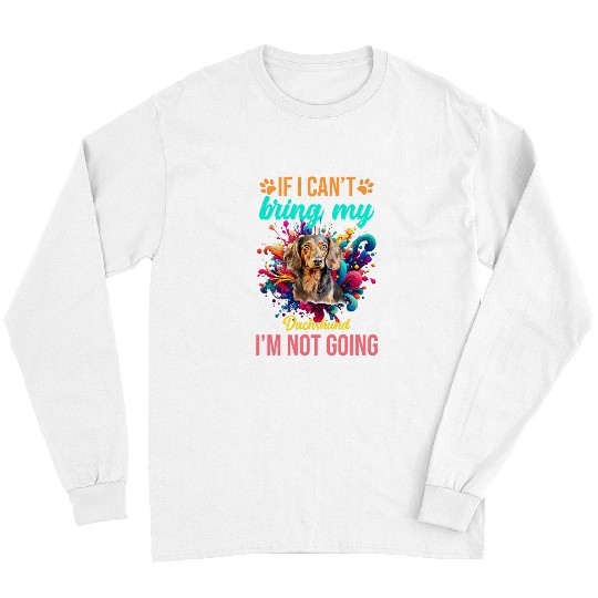 Dachshund Pet If I Cant Bring My Dachshund Im Not Going Priority Long Sleeves