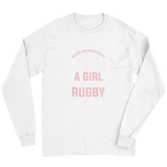 Sport Rugby Never Underestimate A Girl Who Plays Rugby Long Sleeves