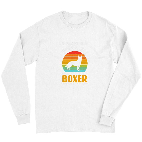 Boxer Pet Always Be Yourself Boxer Sunset Boxers Dog Lover Long Sleeves
