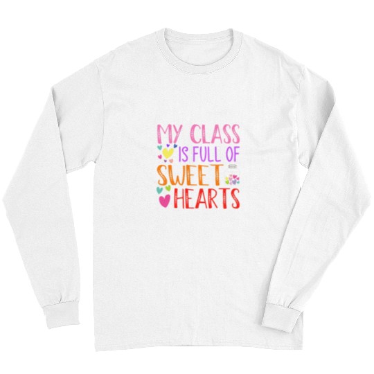 Teacher Valentines Day My Class Is Full Of Sweethearts 6 Long Sleeves