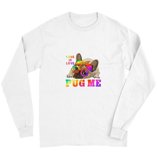Pug Pet Cute LGBTQ Pride Pug Me Love Is Love Coming Out Day Pride Long Sleeves