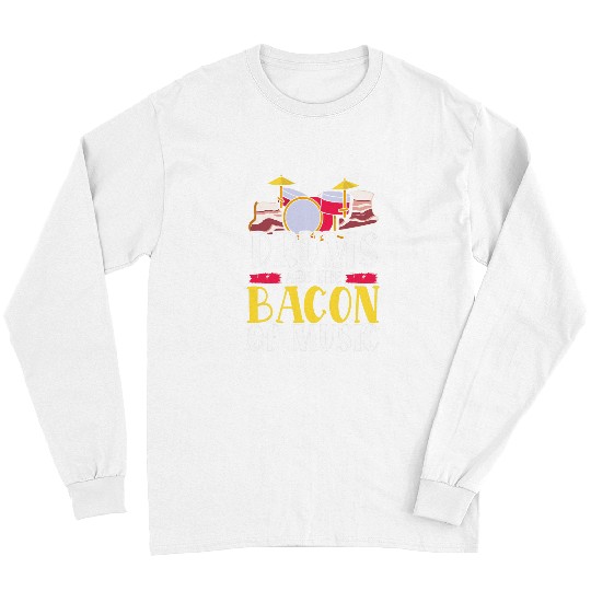 Funny Drummer s Are The Bacon Of Music Drummer Drums Bacon Long Sleeves