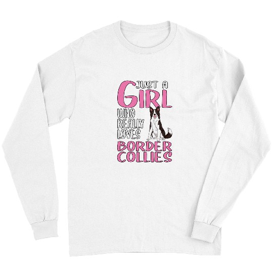 Border Collie Pet Womens Gift Just A Girl Who Really Loves Border Collies Long Sleeves