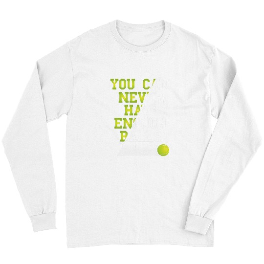 Sport Tennis Player Not Enough Balls Tennis Lover Tennis Ball Long Sleeves