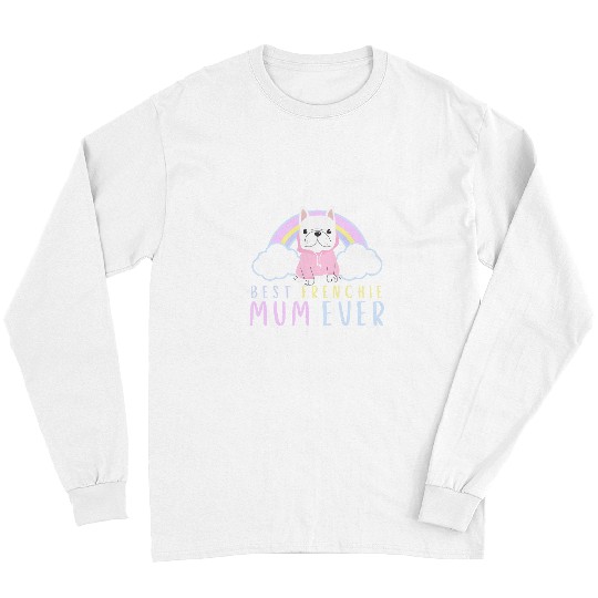 French Bulldog Pet bests Frenchie Mum Ever Cute French Bulldog With Rainbow Long Sleeves