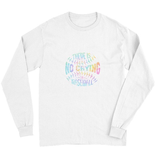 Sport Baseball There Is No Crying In Baseball Tie Dye Long Sleeves