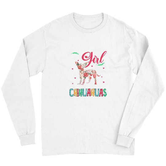 Chihuahua Pet Just A Girl Who Loves Chihuahuas Floral Chihuahua Dog Lover 428 Long Sleeves