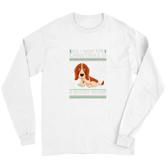 Basset Hound Pet All I Want For Christmas Is A Basset Hound Dog Ugly Xmas Long Sleeves