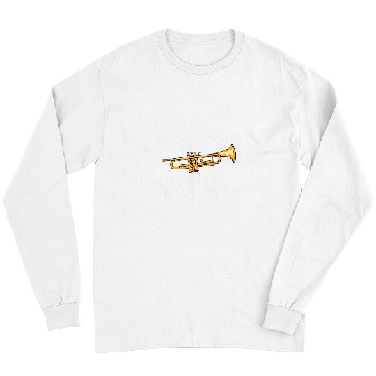 Funny Trumpet Sorry I Tooted It Came Out Of My Brass Trumpet 2 Long Sleeves