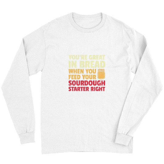 Funny Baker Joke Baking Sourdough Bread Baker Long Sleeves