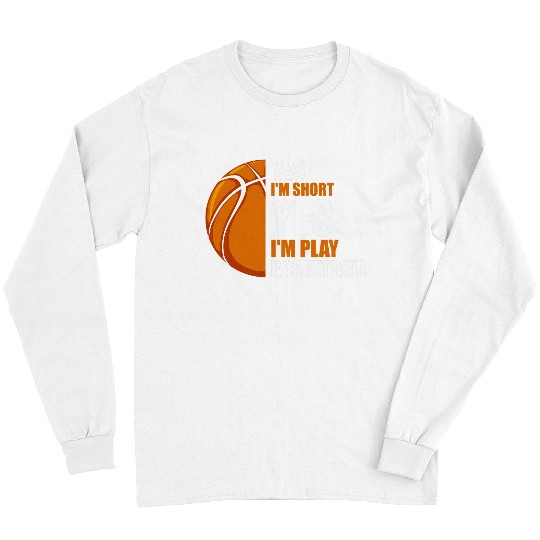 Sport Basketball Yes Im short Im play basketball basketball coach Long Sleeves