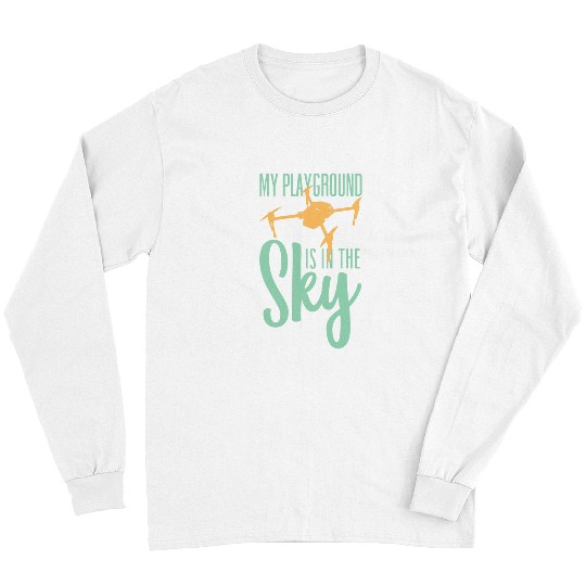 My Playground Is My Sky Drone Pilot Quadcopter Long Sleeves
