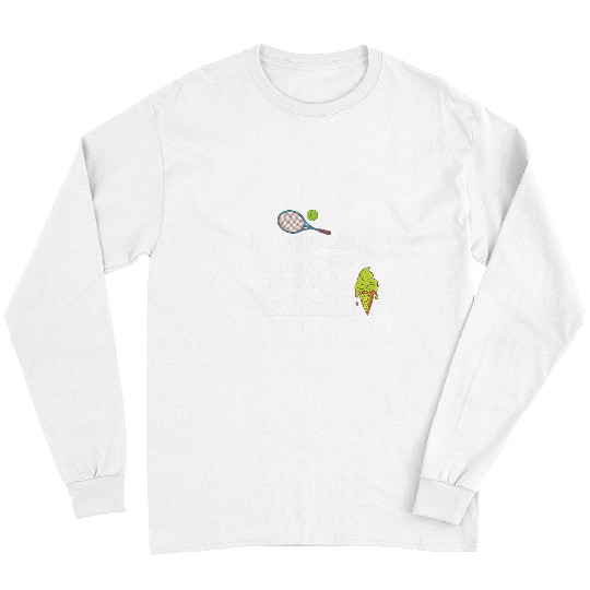 Sport Tennis If You Want A Soft Serve Go Get An Ice Cream Funny Long Sleeves